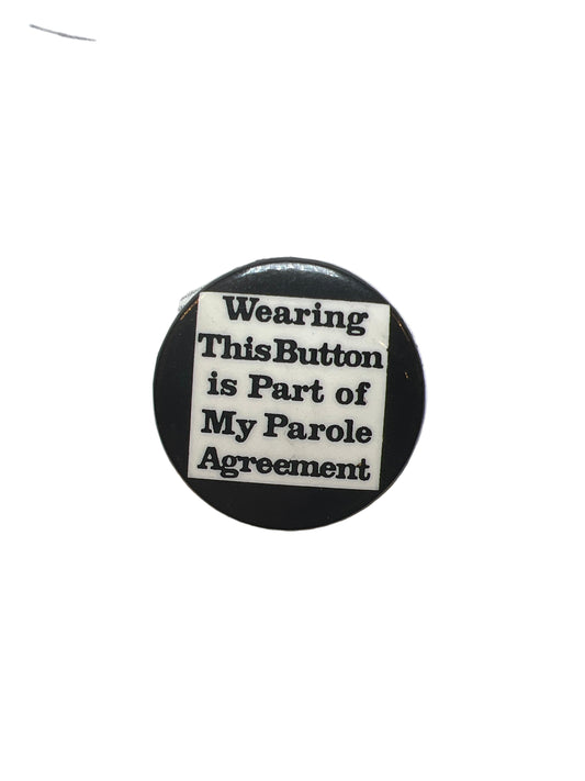 1987 “Wearing This Button Is Part Of My Parole Agreement” Novelty Pin