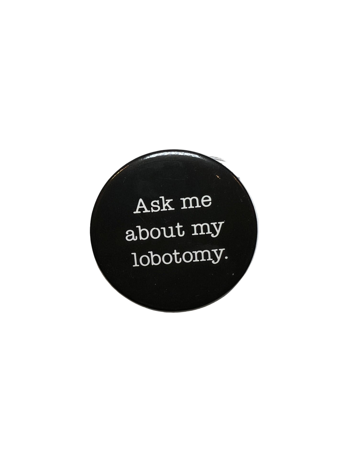 Vintage “Ask Me About My Lobotomy” Pin