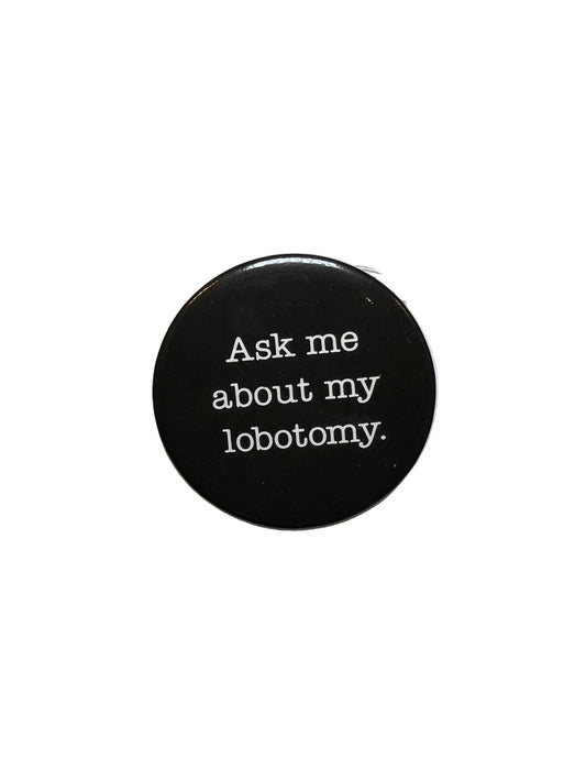 Vintage “Ask Me About My Lobotomy” Pin