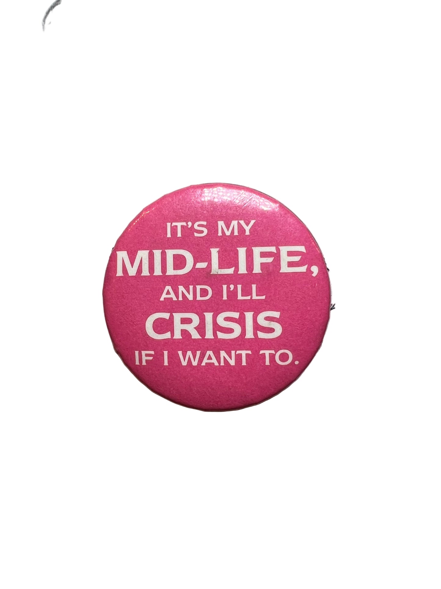 Vintage “It’s My Mid-Life And I’ll Crisis If I Want To” Pin